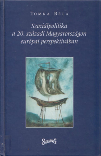 Tomka Bla - Szocilpolitika a 20. szzadi Magyarorszgon eurpai perspektvban