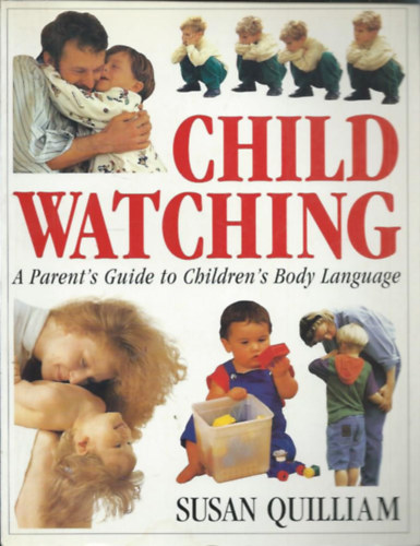 Child watching - A Parent's Guide to Children's Body Language (Szli tmutat a gyermekek testbeszdhez)