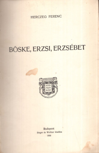 Bske, Erzsi, Erzsbet - Herczeg Ferenc munki