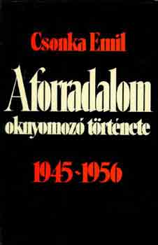 A forradalom oknyomoz trtnete 1945-1956