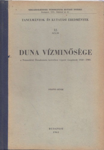 Pszt Pter - Duna vzminsge - A Nemzetkzi Dunakutats keretben vgzett vizsglatok 1958-1960 (Tanulmnyok s kutatsi eredmnyek 12.)