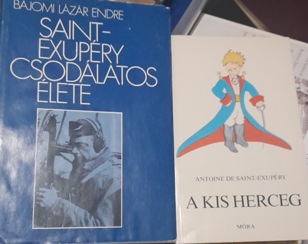 2 ktet: Antoine de Saint-Exupry: A kis herceg, Bajomi Lzr Endre: Saint-Exupry csodlatos lete