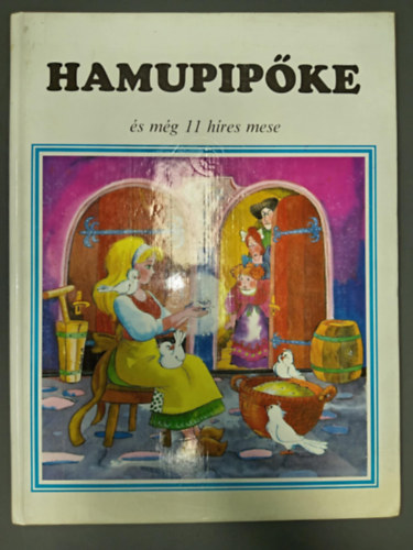 Hamupipke - s mg 11 hres mese (Az erd hrom trpje / A repl lda / Hvirg s Vrsvirg / Az denkert / A piros cipell / A nyl s a sn / Jancsi s a varzsbab / Hsges Jnos / A hat szolga / A kt fejedelem /