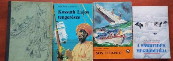 4db Dkny Andrs:Az cen csszra, A sarkvidk meghdtja,S.O.S titanic!,Kossuth Lajos tengersze
