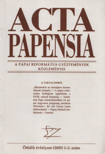 Acta Papensia - A Ppai Reformtus Gyjtemnyek Kzlemnyei (2005/1-2., 5. vfolyam)