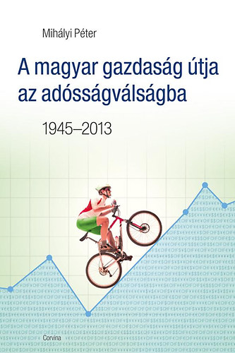 A magyar gazdasg tja az adssgvlsgba - 1945-2013