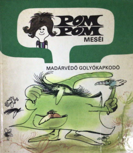 Csukás István; Sajdik Ferenc - Pom Pom meséi: Madárvédő golyókapkodó