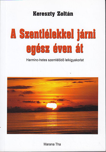 A Szentllekkel jrni egsz ven t. Harminc-hetes szemlld lelkigyakorlat