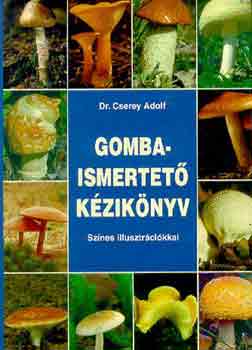 dr. Cserey Adolf - Gombaismertető kézikönyv