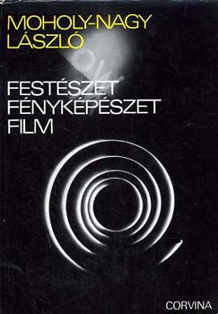 Moholy-Nagy Lszl - Festszet, fnykpszet, film