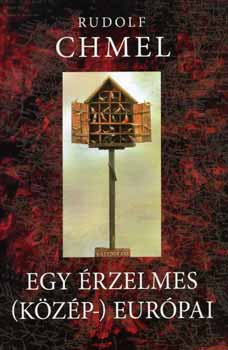 Rudolf Chmel - Egy �rzelmes (k�z�p-) eur�pai