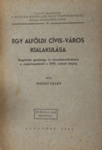 Egy alf�ldi c�vis-v�ros kialakul�sa (Nagyk�r�s gazdas�g- �s t�rsadalomt�rt�nete a megteleped�st�l a XVIII. sz�zad elej�ig)