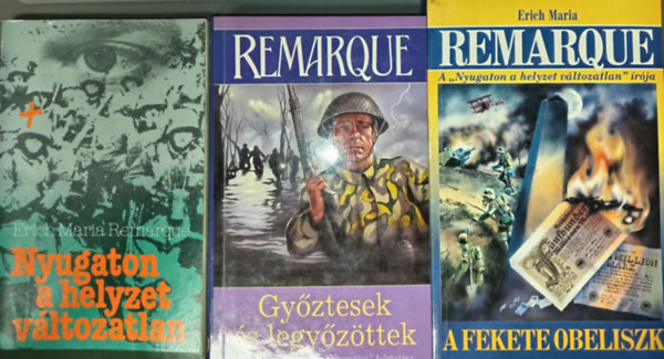 Erich Maria Remarque - Nyugaton a helyzet változatlan + Győztesek és legyőzöttek (A 'Nyugaton a helyzet változatlan' folytatása) + Fekete Obeliszk