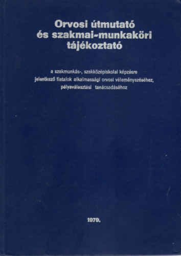 Orvosi tmutat s szakmai-munkakri tjkoztat a szakmunks-, szakkzpiskolai kpzsre jelentkez fiatalok alkalmassgi orvosi vlemnyezshez, plyavlasztsi tancsadshoz