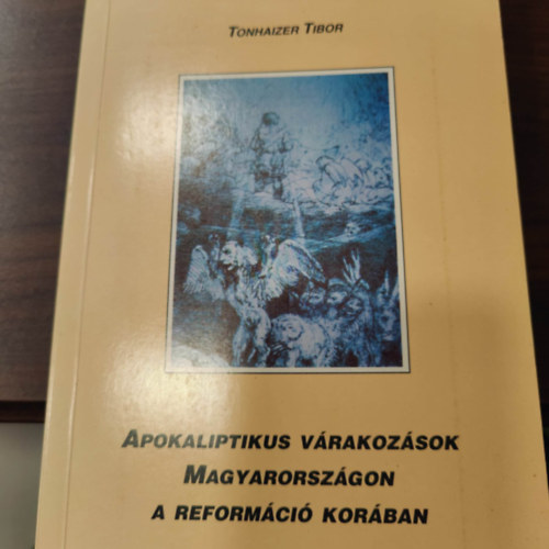 Tonhaizer Tibor - Apokaliptikus vrakozsok Magyarorszgon a reformci korban