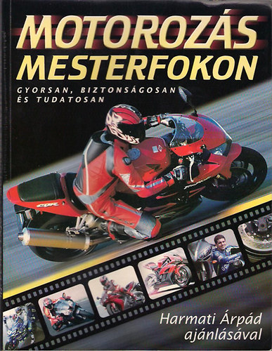 Motorozs mesterfokon (gyorsan, biztonsgosan s tudatosan)