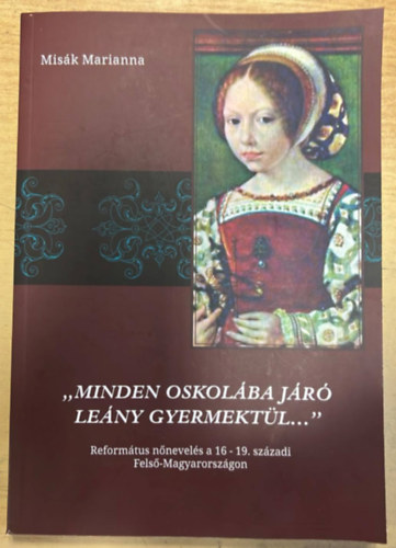 ,,Minden oskolba jaro leny gyermektl..." - Reformtus nnevels a 16 -19. szzadi Fels-Magyarorszgon