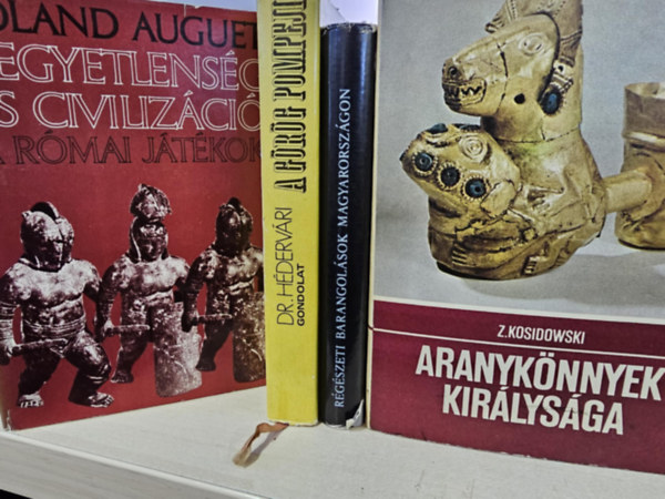 4db trtnelmi ktet, KNYVMENT AJNLAT: Kegyetlensg s civilizci+ A grg Pompeji+ Rgszeti barangolsok Magyarorszgon+ Aranyknnyek kirlysga