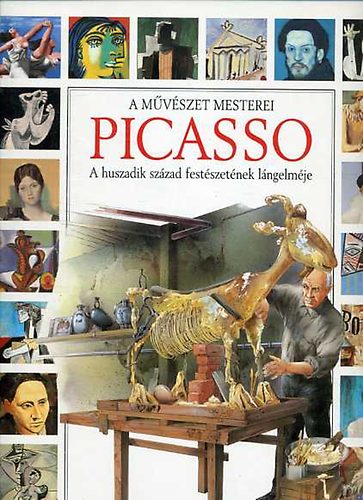 Pablo Picasso- A huszadik szzad festszetnek lngelmje (A mvszet mesterei)