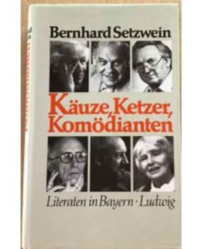 K�uze, Ketzer, Kom�dianten : Literaten in Bayern.