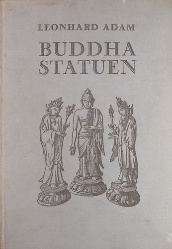 Buddhastatuen. Ursprung und Formen der Buddhagestalt