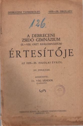 Dr. V�g S�ndor - A Debreceni Zsid� Gimn�zium ( II-VIII. oszt. Re�lgimn�zium ) �rtes�t�je az 1935-36. iskolai �vr�l