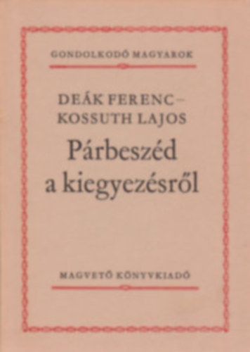 5db a Gondolkod magyarok KNYVMENT AJNLAT: Ki volt Mtys kirly?+ A Magyar Akadmia krl+ Prbeszd a kiegyezsrl+ Csokonai beszdei+ Spanyolorszgban jrtam