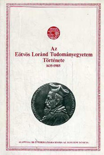 Sinkovics Istvn  (szerk.) - Az Etvs Lornd Tudomnyegyetem trtnete (1635-1985)