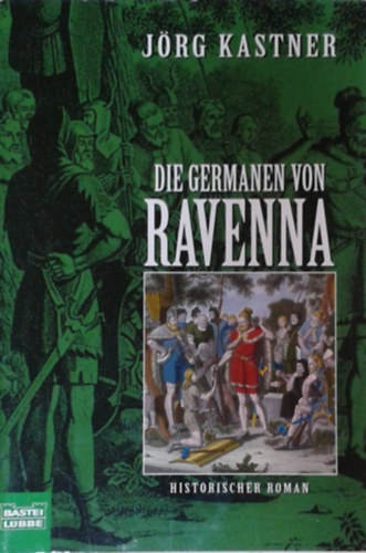 Jörg Kastner - Die Germanen von Ravenna