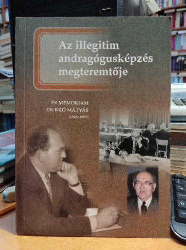 Az illegitim andragguskpzs megteremtje - In memoriam Durk Mtys (1926-2005)