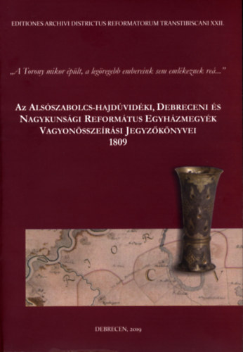 Az Alsszabolcs-Hajdvidki, Debreceni s Nagykunsgi Reformtus Egyhzmegyk Vagyonsszersi Jegyzknyvei 1809