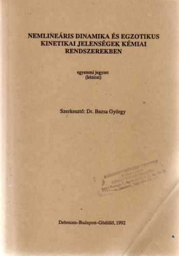 Dr. Bazsa Gyrgy  (szerk.) - Nemlineris dinamika s egzotikus kinetikai jelensgek kmiai rendszerekben