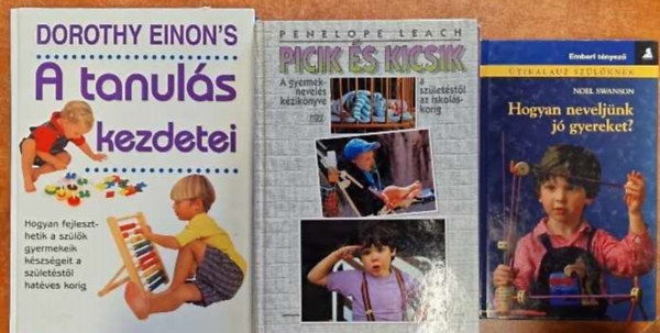 Penelope Leach, Noel Swanson Dorothy dr. Einon - 3 db babagondozssal kapcsolatos knyv: Picik s kicsik +Hogyan neveljnk j gyereket+A tanuls kezdetei