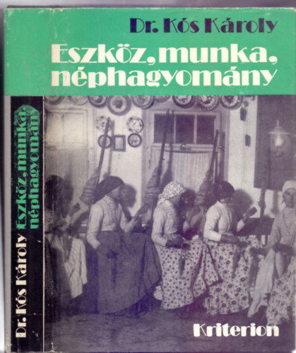 Dr. Ks Kroly - Eszkz, munka, nphagyomny - Dolgozatok a munka nprajza krbl (brkkal s 16 oldal mellklettel)