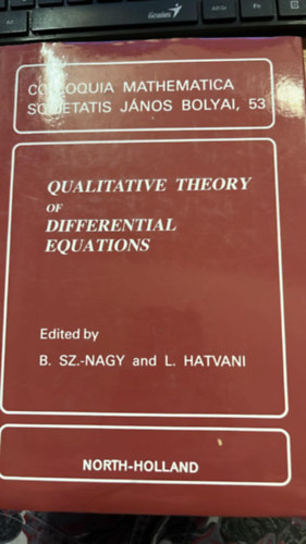 B. Sz. Nagy and L. Hatvani ( szerk. ) - Qualitative theory of differential equations - COLLOQUI MATHEMATICA SOCIETATIS JÁNOS BOLYAI, 53