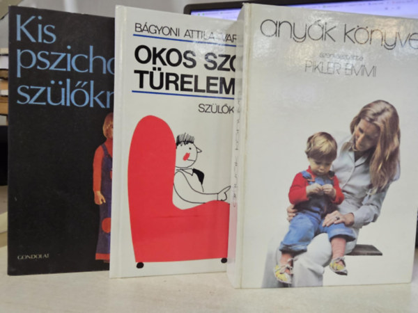 Bágyoni Attila-Varjasi Edit, Dr. Pikler Emmi Paul Innerhofer - 3 könyv: Kis pszichológia szülőknek+ Okos szóval, türelemmel+ Anyák könyve