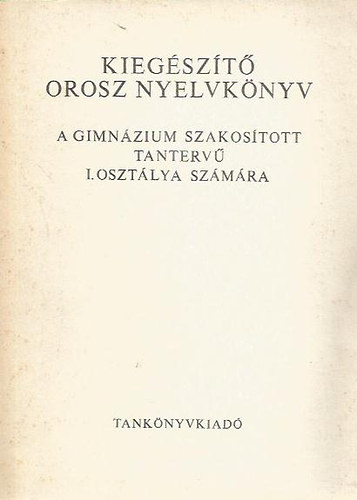 Kiegészítő orosz nyelvkönyv a gimnázium szakosított tantervű I. osztálya számára