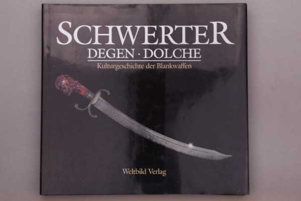 Schwerter, Degen, Dolche. Kulturgeschichte der Blankwaffen