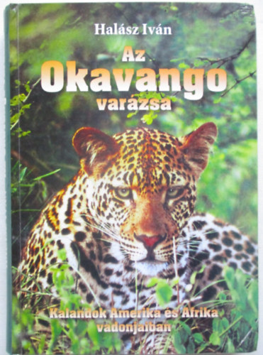 Az Okavango var�zsa. Kalandok Amerika �s Afrika vadonjaiban