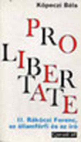 Pro Libertate (II.Rkczi Ferenc az llamfrfi s az r)