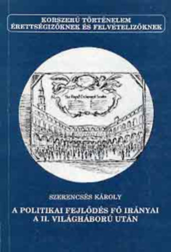 Szerencs�s K�roly - A politikai fejl�d�s f� ir�nyai a II.vil�gh�bor�ban