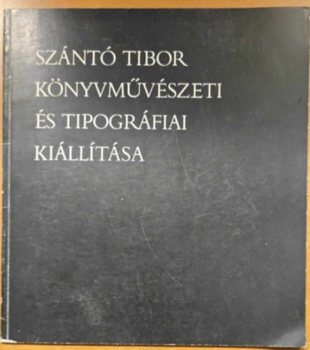 Sznt Tibor knyvmvszeti s tipogrfiai killtsa