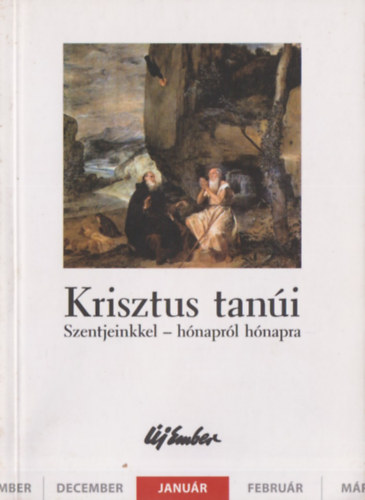 Kiss Pter, Szalontai Anik, Szigeti Lszl Fellegi Bla - Krisztus tani (Szentjeinkkel - hnaprl hnapra) - janur