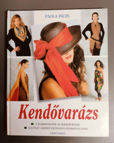 Paola Incze - Kendvarzs - A nyakbavaltl az alkalmi ruhig/100 tlet a kend vltozatos felhasznlsra