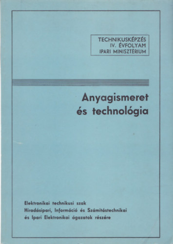 Anyagismeret s technolgia - Elektronikai technikusi szak (Technikuskpzs IV.vfolyam)