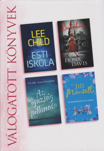 Fiona Davis, Clare Mackintosh, Jill Marsell Lee Child - Esti iskola - Babahz - Az igazsg pillanata - Elmondhatatlanul