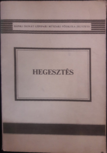 Hegeszts A BNKI DONT GPIPARI MSZAKI FISKOLA RSZRE