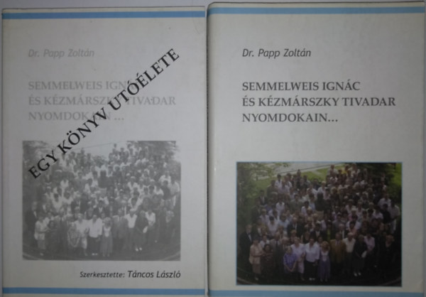 Semmelweis Ign�c �s K�zm�rszky Tivadar nyomdokain... + Egy k�nyv ut��lete