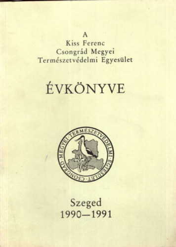 A Kiss Ferenc Csongrd Megyei Termszetvdelmi Egyeslet vknyve- Szeged 1990-1991