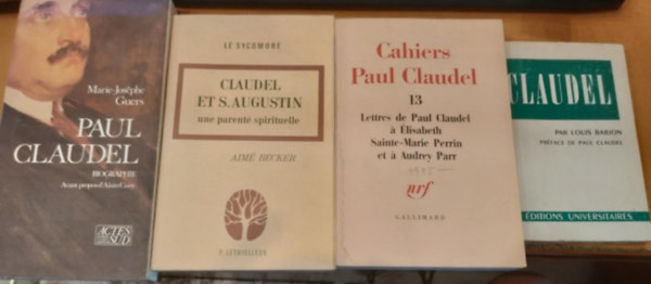 4 db Claudel: Par Louis Barjon prface de Paul Claudel + Cahiers Paul Claudel 13 Lettres de Paul Claudel  lisabeth Sainte-Marie Perrin et  Audrey Parr + Claudel et S.Augustin une parent spirituelle + Paul Claudel Biographie